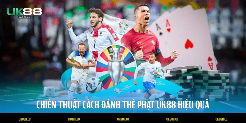 Chiến thuật cách đánh thẻ phạt UK88 hiệu quả