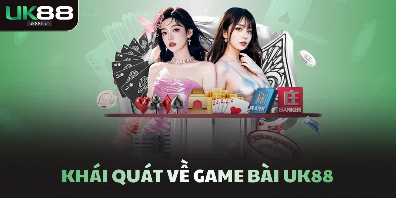 Khái quát về game bài UK88