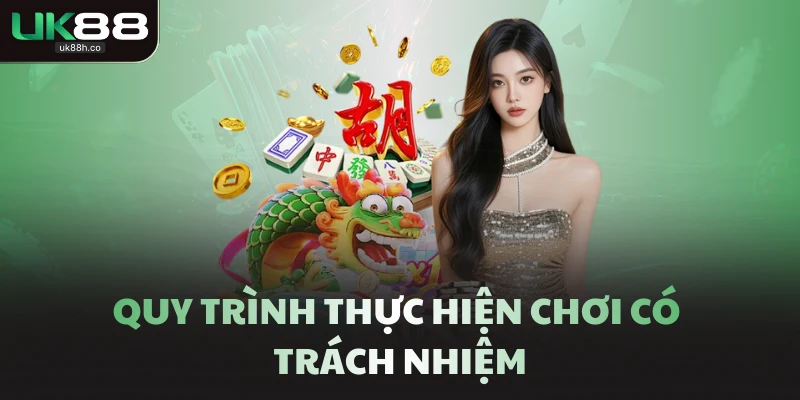Quy trình thực hiện chơi có trách nhiệm